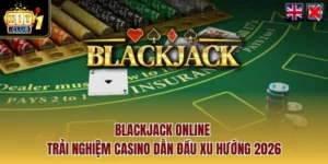 Blackjack Online - Trải Nghiệm Casino Dẫn Đầu Xu Hướng 2026