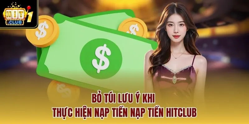 Bỏ túi lưu ý khi thực hiện nạp tiền nạp tiền HITCLUB