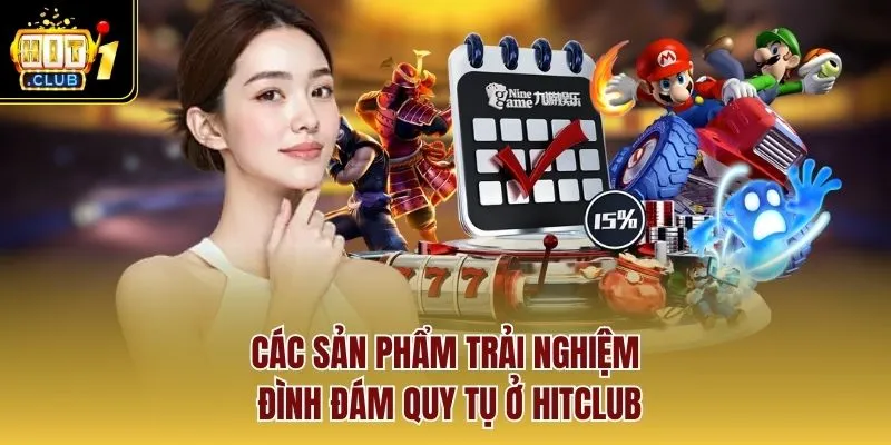 Các sản phẩm trải nghiệm đình đám quy tụ ở Hitclub