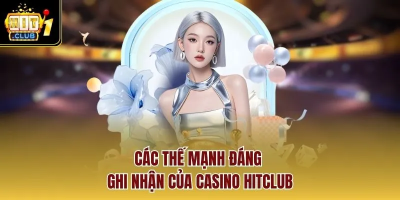 Các thế mạnh đáng ghi nhận của casino Hitclub