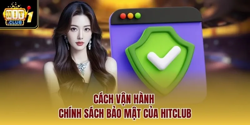 Cách vận hành chính sách bảo mật của HITCLUB