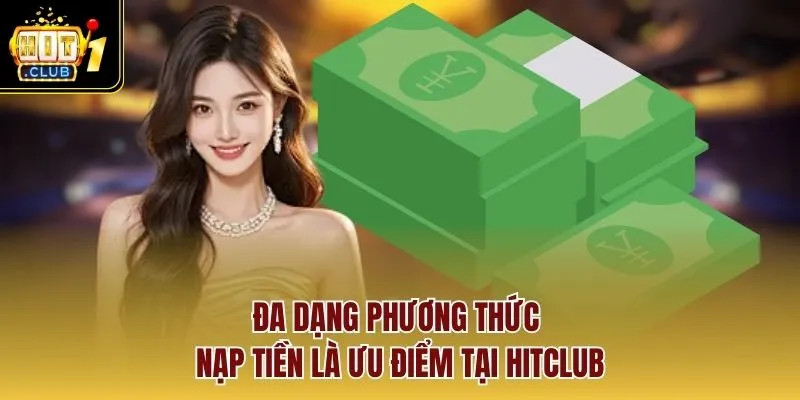 Đa dạng phương thức nạp tiền là ưu điểm tại HITCLUB