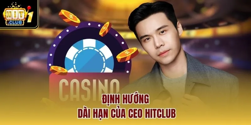 Định hướng dài hạn của Ceo HITCLUB
