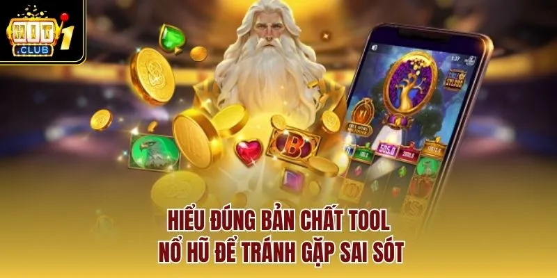 Hiểu đúng bản chất tool nổ hũ để tránh gặp sai sót