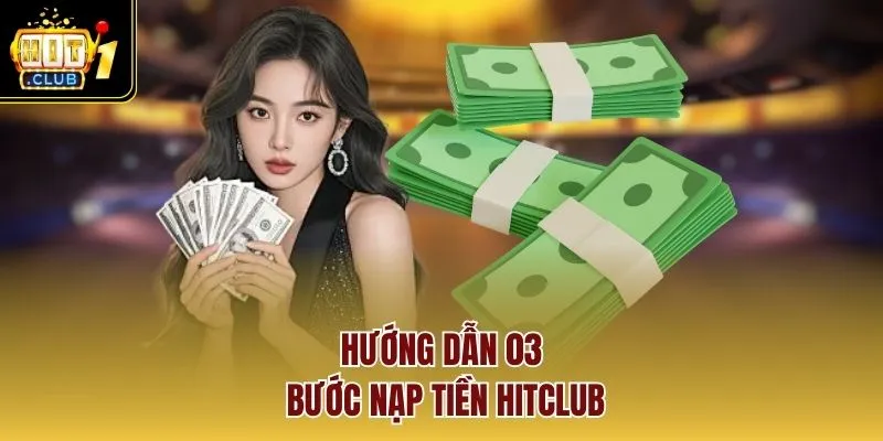 Hướng dẫn 03 bước nạp tiền HITCLUB
