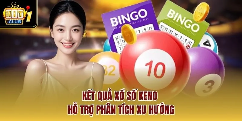 Kết quả xổ số keno hỗ trợ phân tích xu hướng