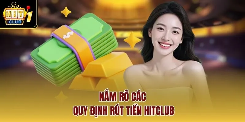 Nắm rõ các quy định rút tiền HITCLUB