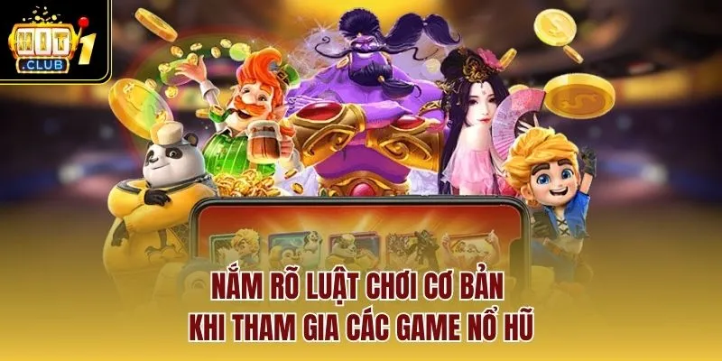 Nắm rõ luật chơi cơ bản khi tham gia các game nổ hũ