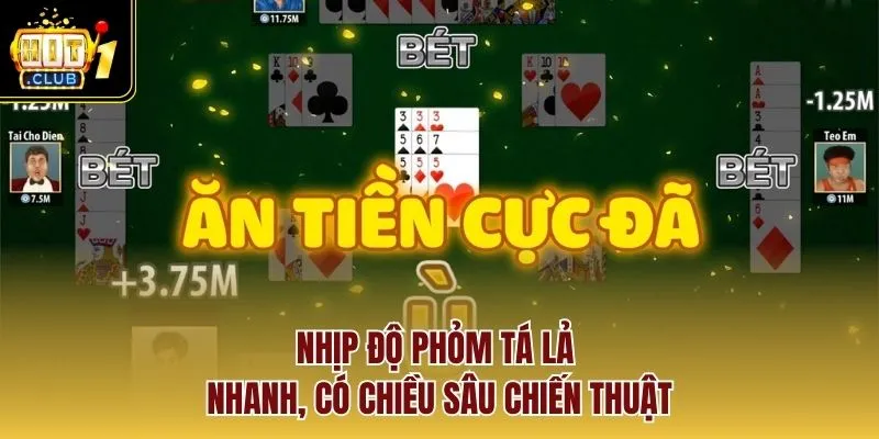 Nhịp độ phỏm tá lả nhanh, có chiều sâu chiến thuật