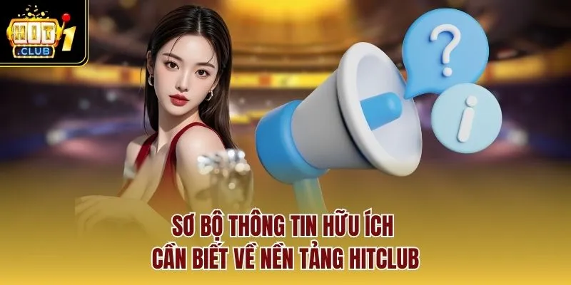 Sơ bộ thông tin hữu ích cần biết về nền tảng Hitclub
