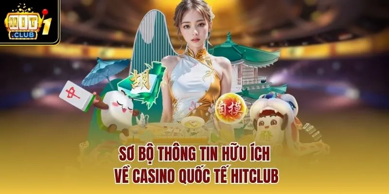 Sơ bộ thông tin hữu ích về casino quốc tế Hitclub