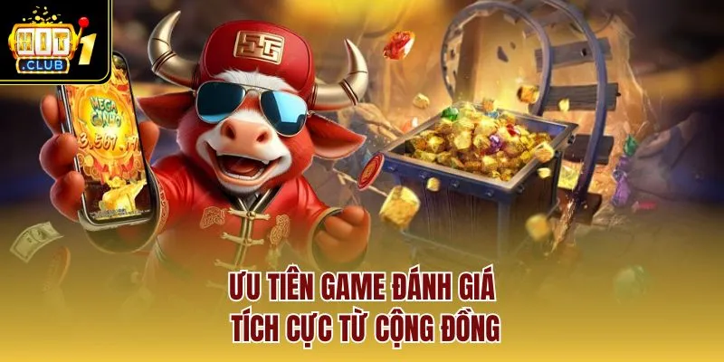 Ưu tiên game đánh giá tích cực từ cộng đồng