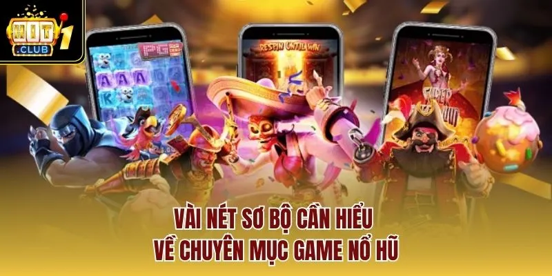 Vài nét sơ bộ cần hiểu về chuyên mục game nổ hũ