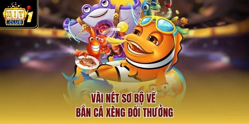 Vài nét sơ bộ về bắn cá xèng đổi thưởng