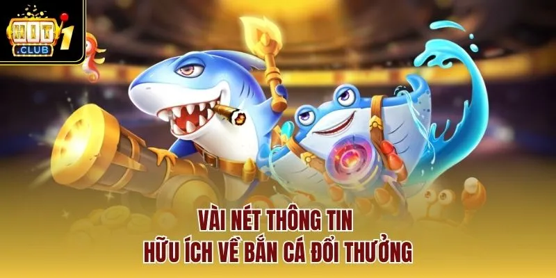 Vài nét thông tin hữu ích về bắn cá đổi thưởng